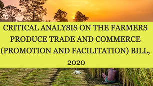 CRITICAL ANALYSIS ON THE FARMERS PRODUCE TRADE AND COMMERCE (PROMOTION AND FACILITATION) BILL, 2020