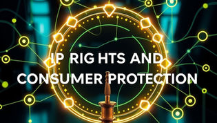 THE CONNECTION BETWEEN IP RIGHTS AND CONSUMER PROTECTION