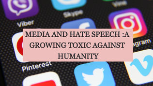 MEDIA AND HATE SPEECH :A GROWING TOXIC AGAINST HUMANITY