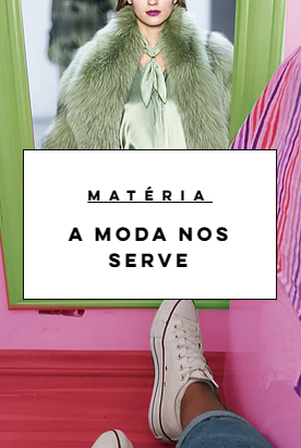 Você serve a moda ou a moda te serve ?
