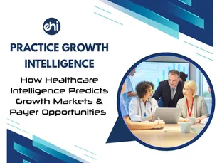Practice Growth Intelligence: How Healthcare Intelligence Predicts Growth Markets & Payer Opportunities
