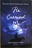 He Carried Me : One cowgirl's collection of poetry, prayer and ponies