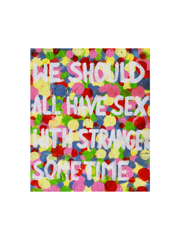 "WE SHOULD ALL HAVE SEX WITH STRANGERS SOMETIME"