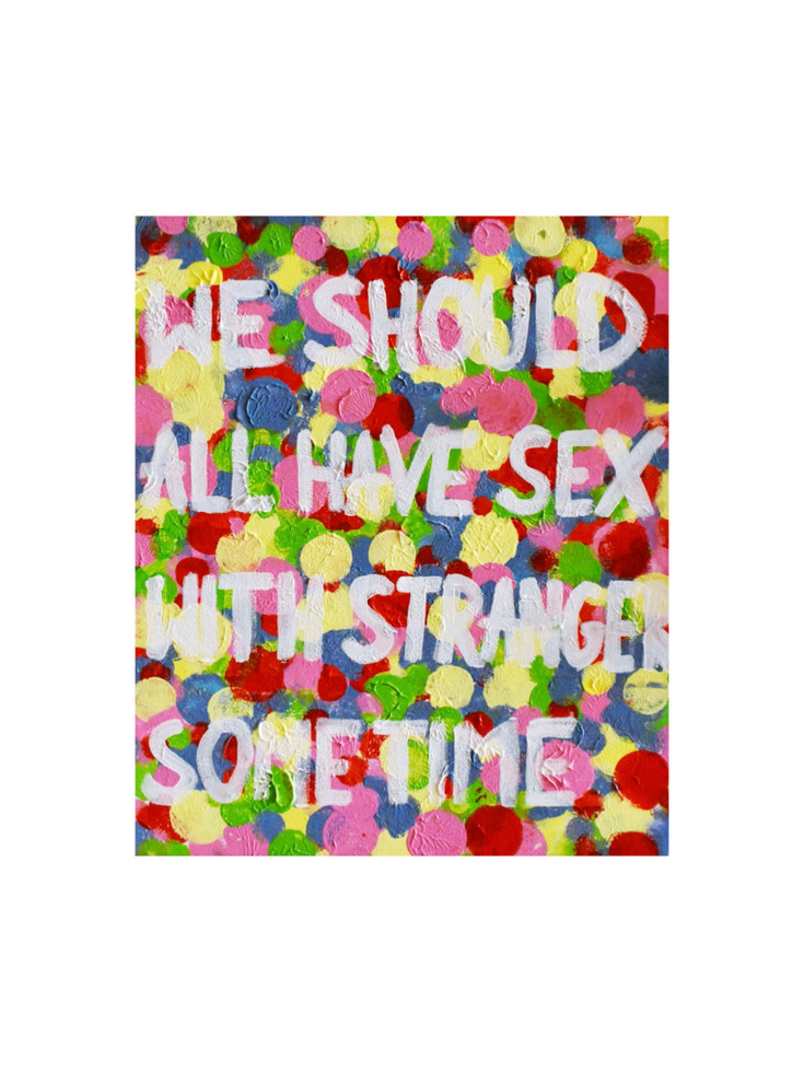 "WE SHOULD ALL HAVE SEX WITH STRANGERS SOMETIME"