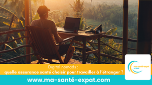 Digital nomads : quelle assurance santé choisir pour travailler à l’étranger ?