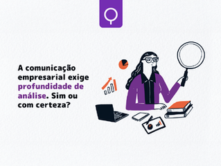A comunicação empresarial exige profundidade de análise