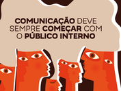 COMUNICAÇÃO DEVE SEMPRE COMEÇAR COM O PÚBLICO INTERNO