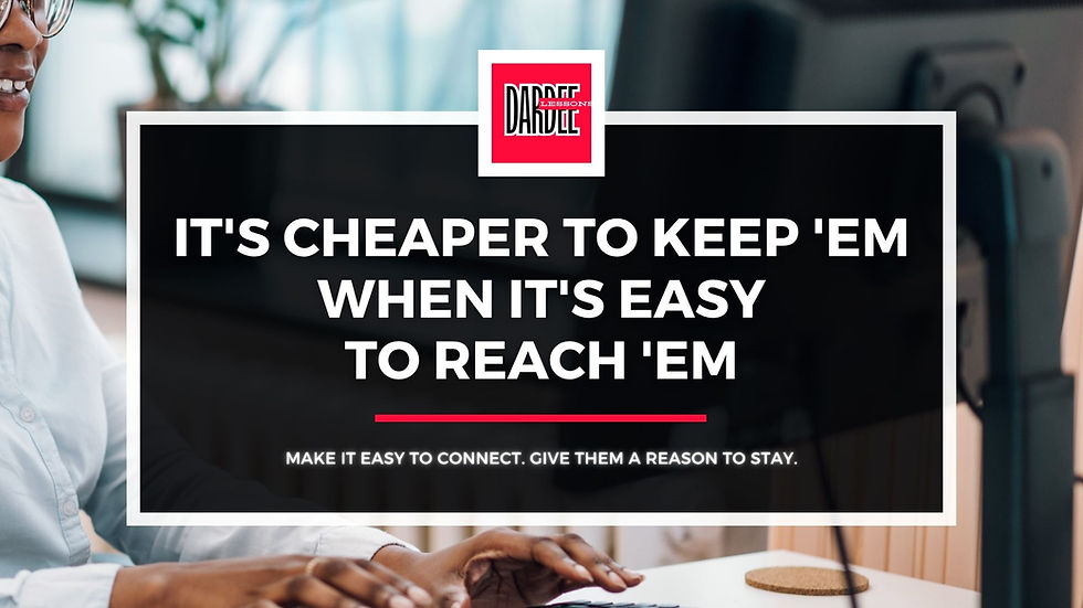It's Cheaper to Keep 'Em When It's Easy to Reach 'Em
