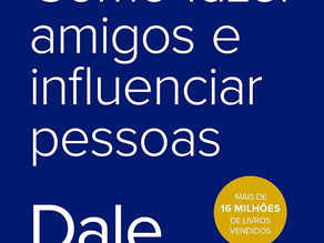 Como Fazer Amigos e Influenciar Pessoas: Um Clássico Atemporal da Comunicação Humana