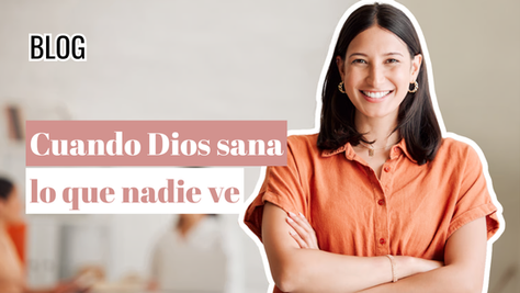 Cuando Dios sana lo que nadie ve