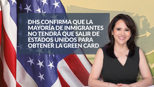 DHS confirma que la mayoría de inmigrantes no tendrá que salir de Estados Unidos para obtener la Green Card