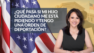 ¿Qué pasa si mi hijo ciudadano me está pidiendo y tengo una orden de deportación?