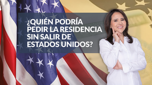 ¿Quién podría pedir la residencia sin salir de Estados Unidos?