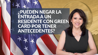 ¿Pueden negar la entrada a un residente con Green Card por tener antecedentes?