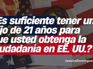 ¿Es suficiente tener un hijo de 21 años para que usted obtenga la ciudadanía en EE. UU.?