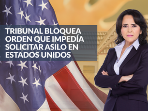 Tribunal bloquea orden que impedía solicitar asilo en Estados Unidos