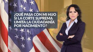 ¿Qué pasa con mi hijo si la Corte Suprema limita la ciudadanía por nacimiento?