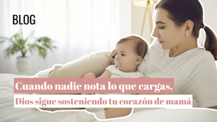 Cuando nadie nota lo que cargas, Dios sigue sosteniendo tu corazón de mamá