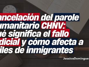 Cancelación del parole humanitario CHNV: qué significa el fallo judicial y cómo afecta a miles de inmigrantes