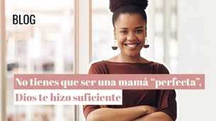 No tienes que ser una mamá “perfecta”, Dios te hizo suficiente
