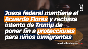 Jueza federal mantiene el Acuerdo Flores y rechaza intento de Trump de poner fin a protecciones para niños inmigrantes