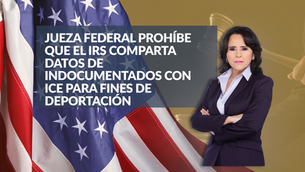 Jueza federal prohíbe que el IRS comparta datos de indocumentados con ICE para fines de deportación