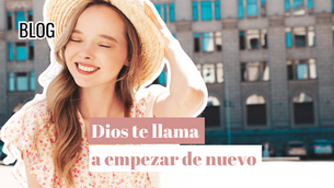 Dios te llama a empezar de nuevo