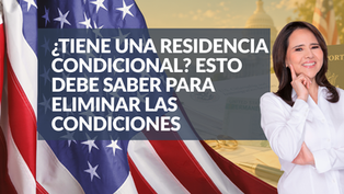 ¿Tiene una residencia condicional? Esto debe saber para eliminar las condiciones