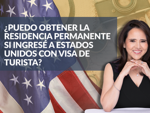 ¿Puedo obtener la residencia permanente si ingresé a Estados Unidos con visa de turista?