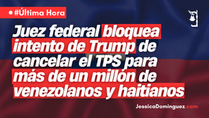 Juez federal bloquea intento de Trump de cancelar el TPS para más de un millón de venezolanos y haitianos