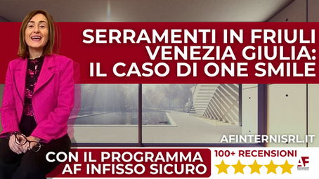 Serramenti in Friuli Venezia Giulia: Il Caso One Smile e la Qualità di AF Serramenti