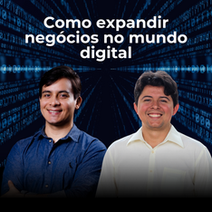 PODCAST: como expandir os negócios no mundo digital