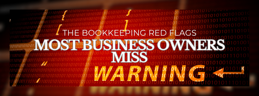 The Bookkeeping Red Flags Most Business Owners Miss