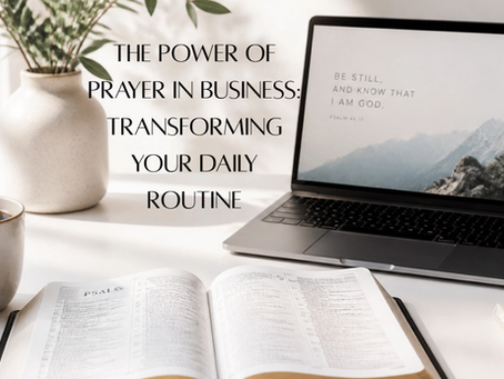 The Power of Prayer in Business: Transforming Your Daily Routine