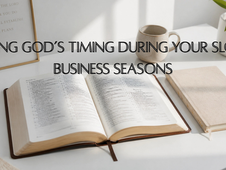 Trusting God’s Timing During Your Slowest Business Seasons