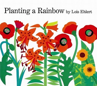 Planting a Rainbow by Lois Ehlert Planting a Rainbow by Lois Ehlert