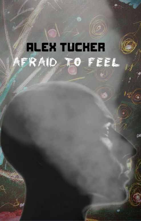 Review of "Afraid to Feel" by Alex Tucker
