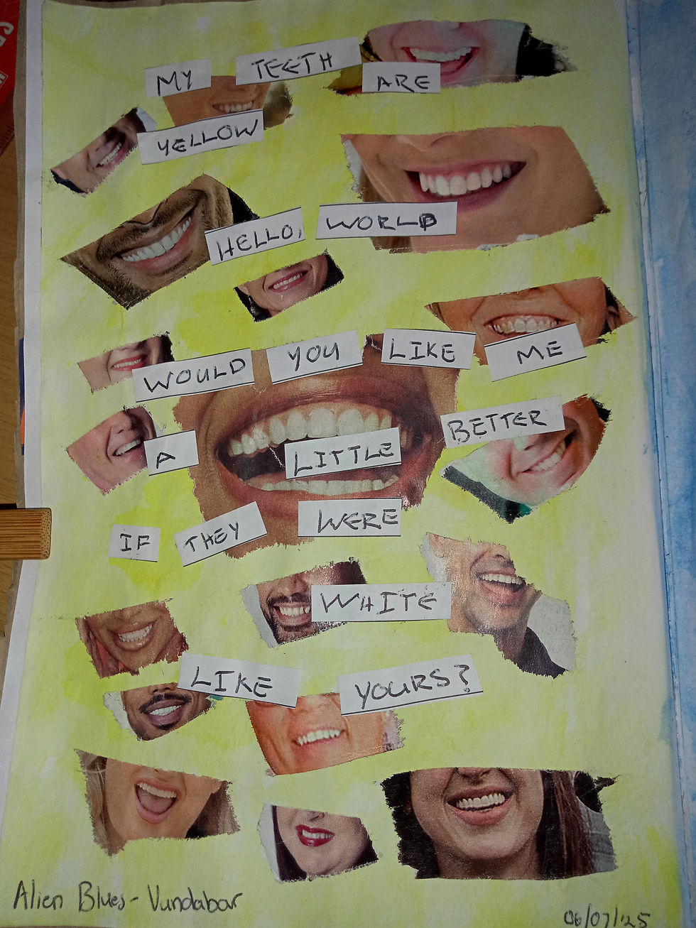 "My teeth are yellow, hello world / would you like me a little better if they were white like yours?" — Alien Blues by Vundabar