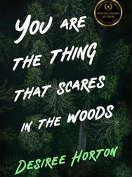 Review of "You are the Thing that Scares in the Woods: A Horror Collection" by Desiree Horton