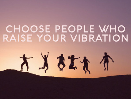 Choose People Who Raise Your Vibration (Spiritual Tool #7)
