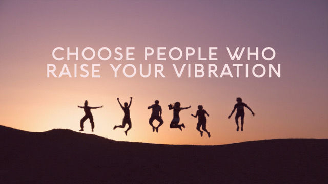 Choose People Who Raise Your Vibration (Spiritual Tool #7)