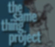 The Same Thing Project