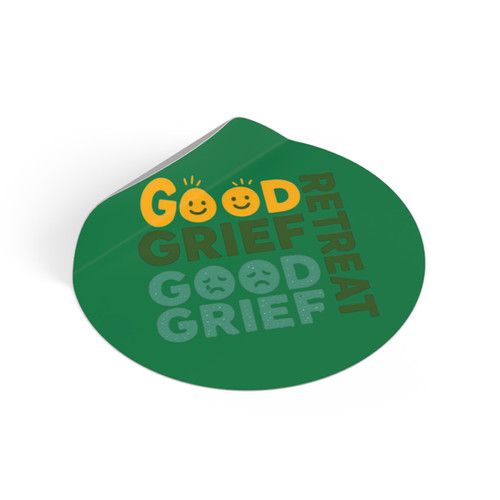 Good GRIEF to GOOD Grief Retreat Round Vinyl Sticker | Good Grief