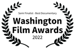 Semi Finalist - Best Documentary Washington Film Awards 2022