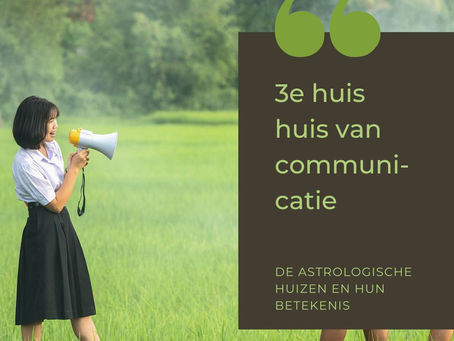 Het 3e huis = huis van communicatie