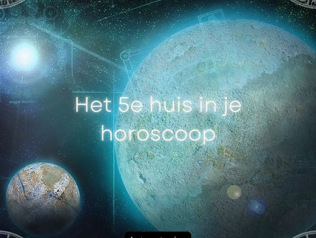 Het 5e huis in je horoscoop