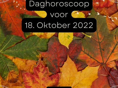Daaghoroscoop voor 18 oktober 2022
