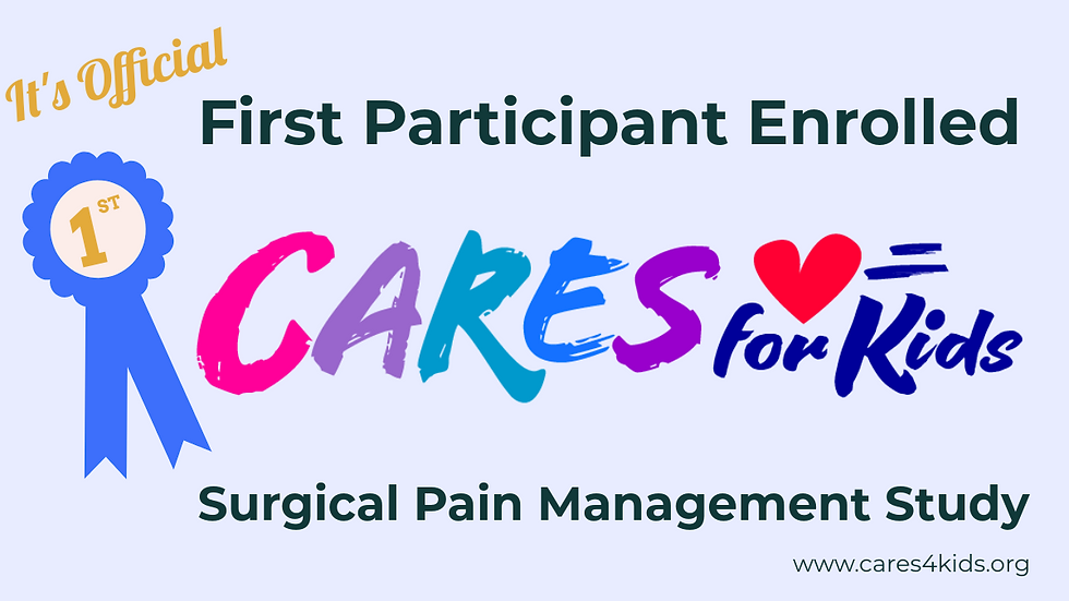 This image says It's official with a first place ribbon - the first participant has been enrolled in the CARES for Kids Surgical Pain Management Study.