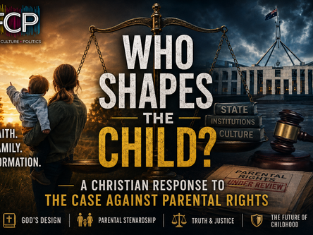 Dramatic FCP Australia article thumbnail showing a mother holding a child at sunset beside scales of justice balancing family and institutional power, with Parliament House, a judge’s gavel, and the title “Who Shapes the Child? A Christian Response to the Case Against Parental Rights.”