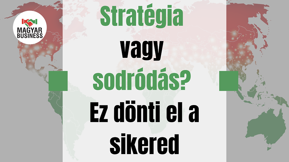 Stratégia vagy sodródás? Ez dönti el a sikered.